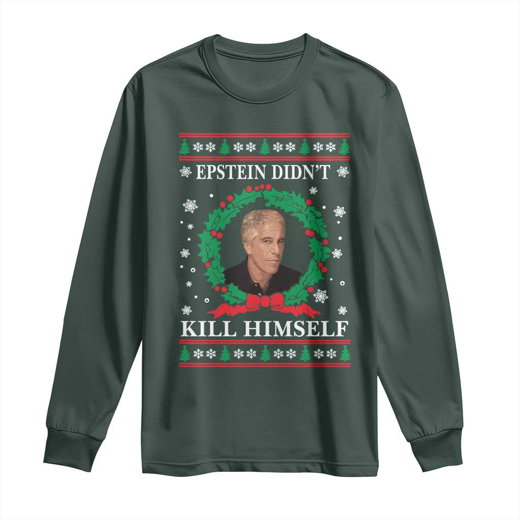 Funny Ugly Christmas Long Sleeve Shirt Epstein Didnt Kill Himself TS10 Dark Forest Green Print Your Wear