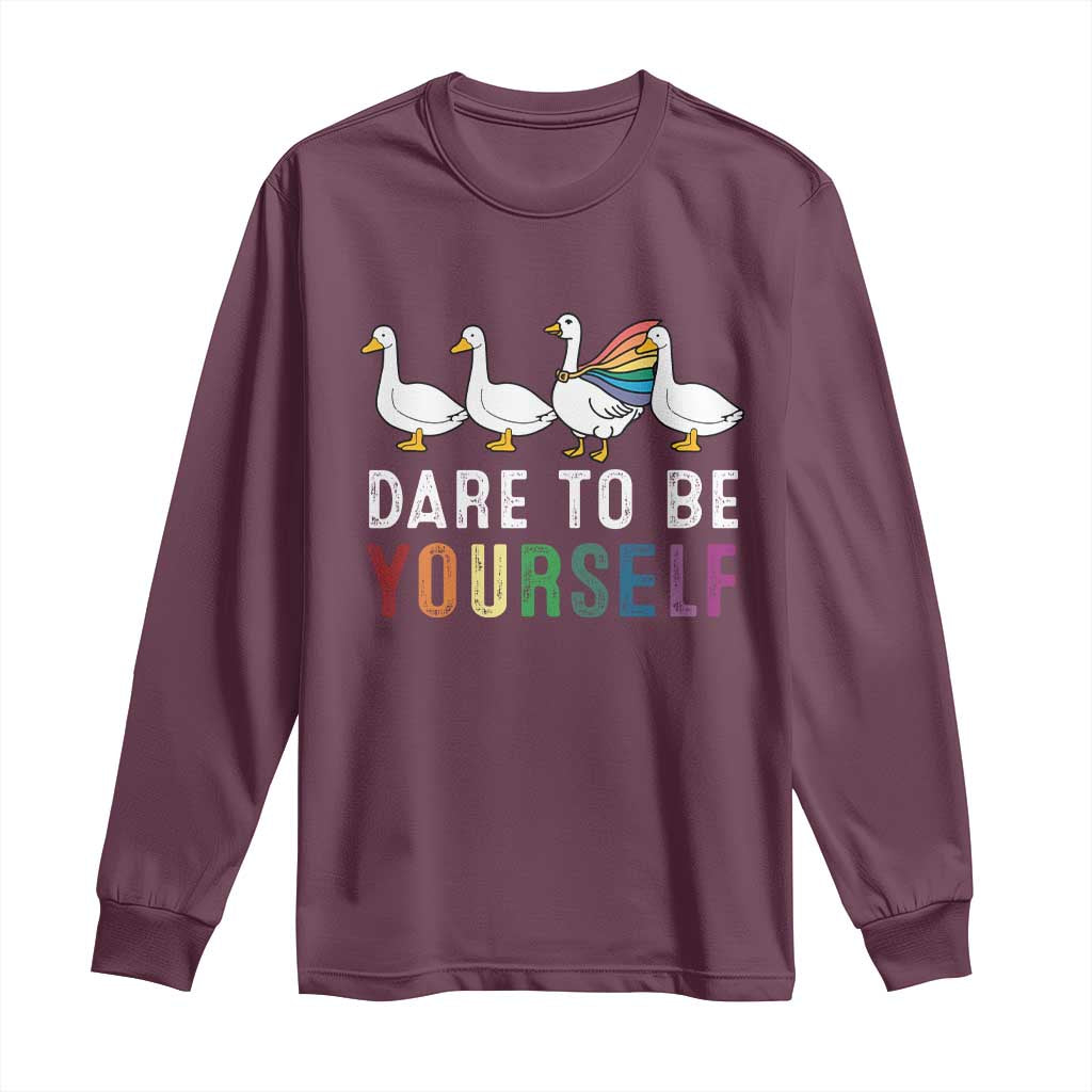 Rainbow Goose Dare to Be Yourself LGBTQ Pride Long Sleeve Shirt TS10 Maroon Print Your Wear