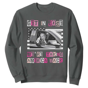 Funny Trump 2024 Sweatshirt Get In Loser We Are Taking America Back TS10 Dark Heather Print Your Wear