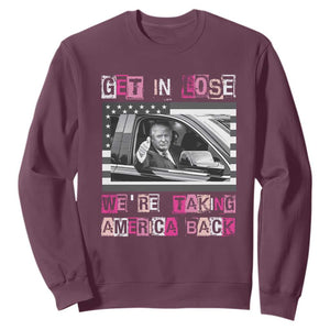 Funny Trump 2024 Sweatshirt Get In Loser We Are Taking America Back TS10 Maroon Print Your Wear