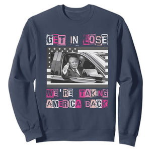 Funny Trump 2024 Sweatshirt Get In Loser We Are Taking America Back TS10 Navy Print Your Wear