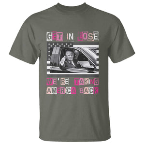 Funny Trump 2024 T Shirt Get In Loser We Are Taking America Back TS10 Military Green Print Your Wear