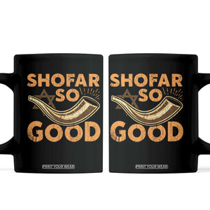 Shofar So Good Coffee Mug Funny Rosh Hashanah Jewish Holiday Gift TS10 Black Print Your Wear