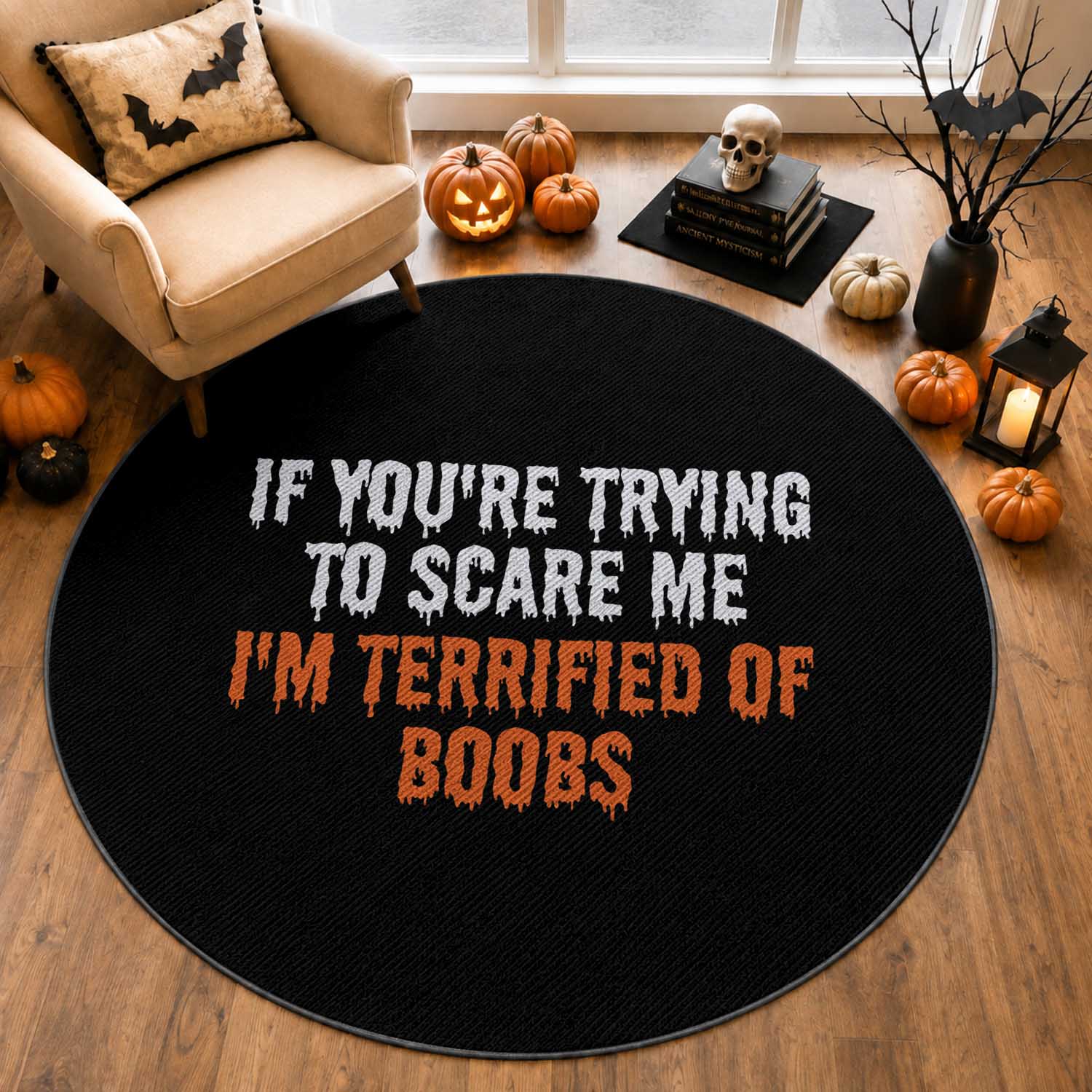 Funny Adult Humor Halloween Round Rug If You Are Trying To Scare Me I Am Terrified Of Boobs