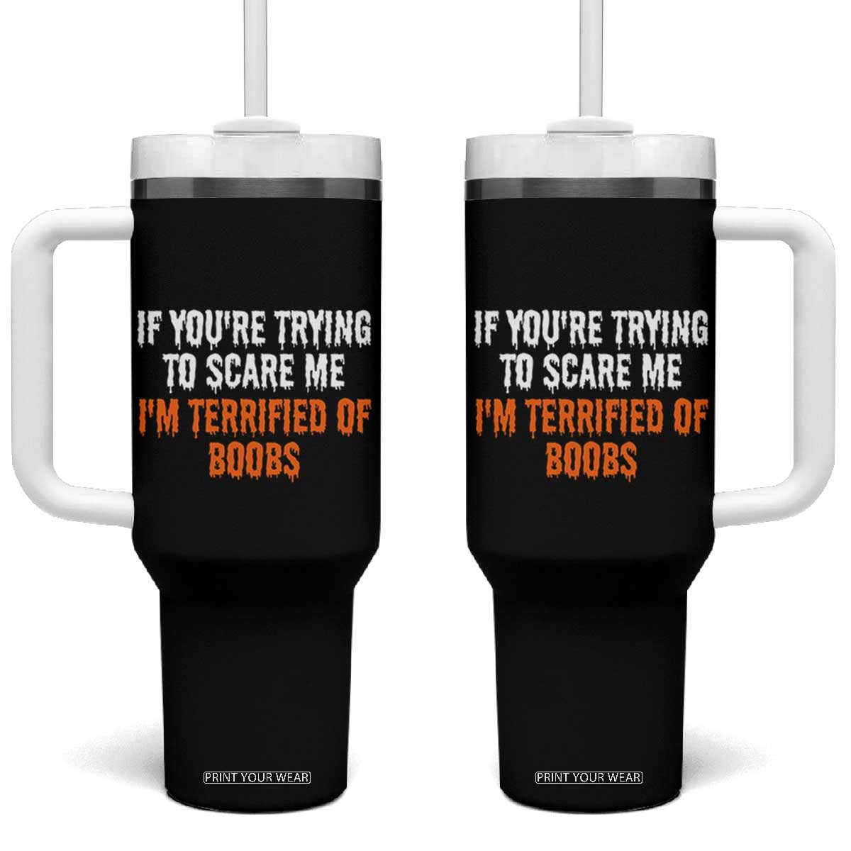 Funny Adult Humor Halloween Tumbler With Handle If You Are Trying To Scare Me I Am Terrified Of Boobs TS10 One Size: 40 oz Black Print Your Wear