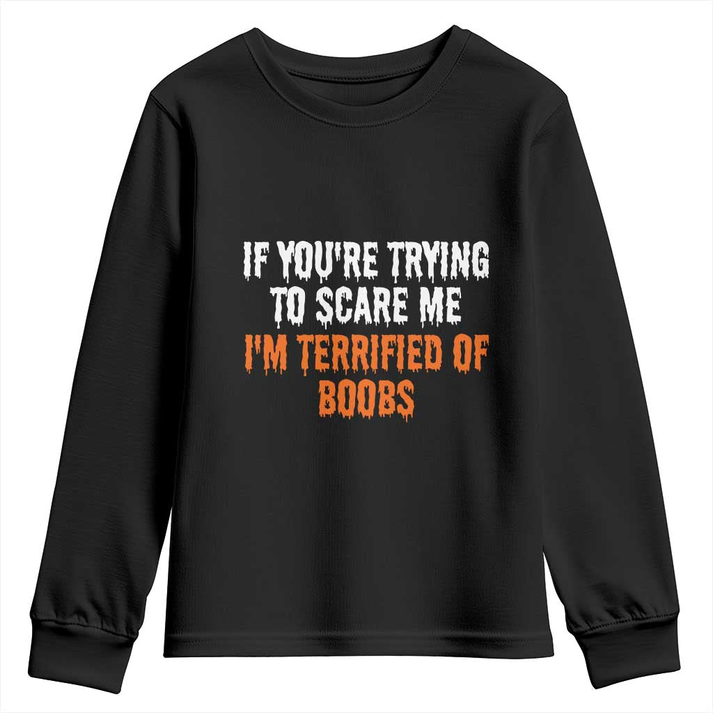 Funny Adult Humor Halloween Youth Sweatshirt If You Are Trying To Scare Me I Am Terrified Of Boobs TS10 Black Print Your Wear