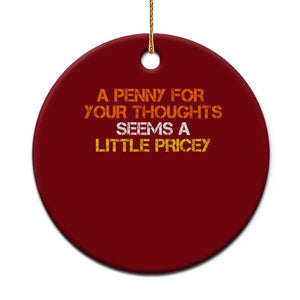 Funny Penny For Your Thoughts Ceramic Ornament Funny Sarcasm Joke Sarcastic Humor TS10 1pc Red Print Your Wear