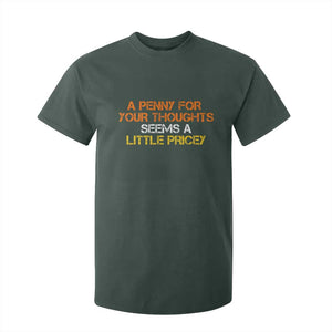 Funny Penny For Your Thoughts T Shirt For Kid Funny Sarcasm Joke Sarcastic Humor TS10 Dark Forest Green Print Your Wear