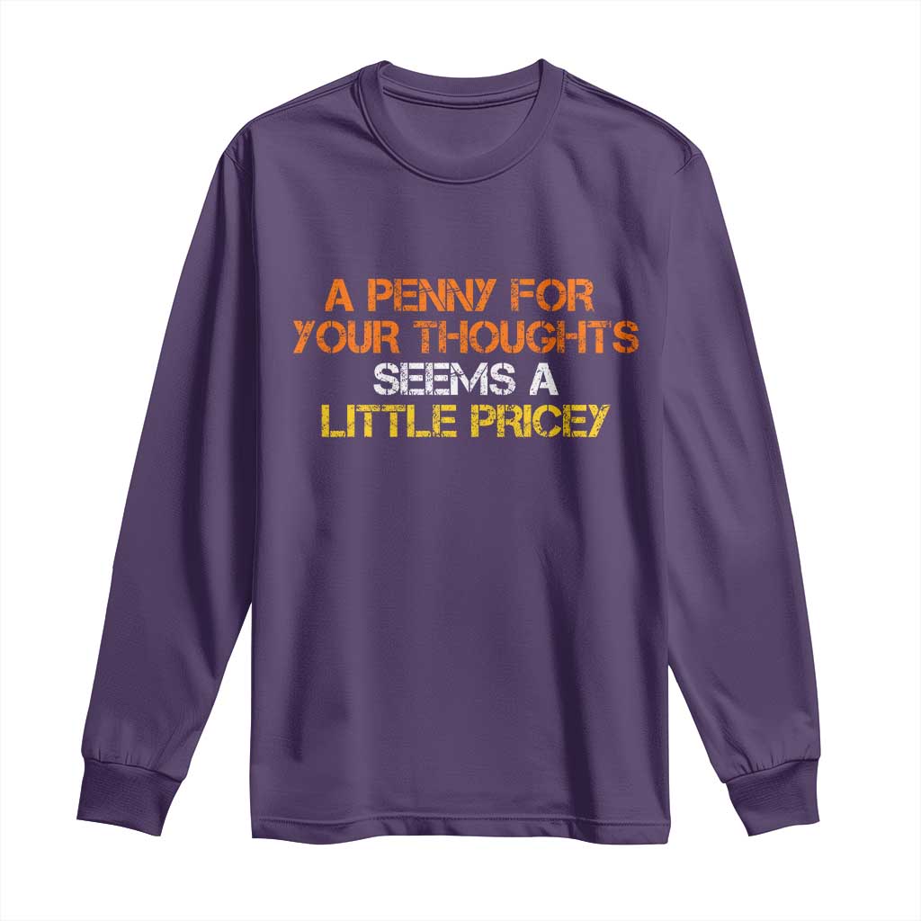 Funny Penny For Your Thoughts Long Sleeve Shirt Funny Sarcasm Joke Sarcastic Humor TS10 Purple Print Your Wear