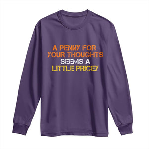 Funny Penny For Your Thoughts Long Sleeve Shirt Funny Sarcasm Joke Sarcastic Humor TS10 Purple Print Your Wear