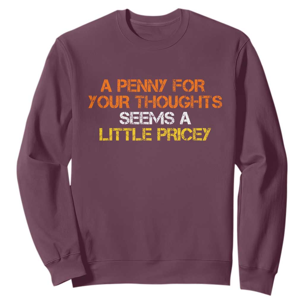 Funny Penny For Your Thoughts Sweatshirt Funny Sarcasm Joke Sarcastic Humor TS10 Maroon Print Your Wear