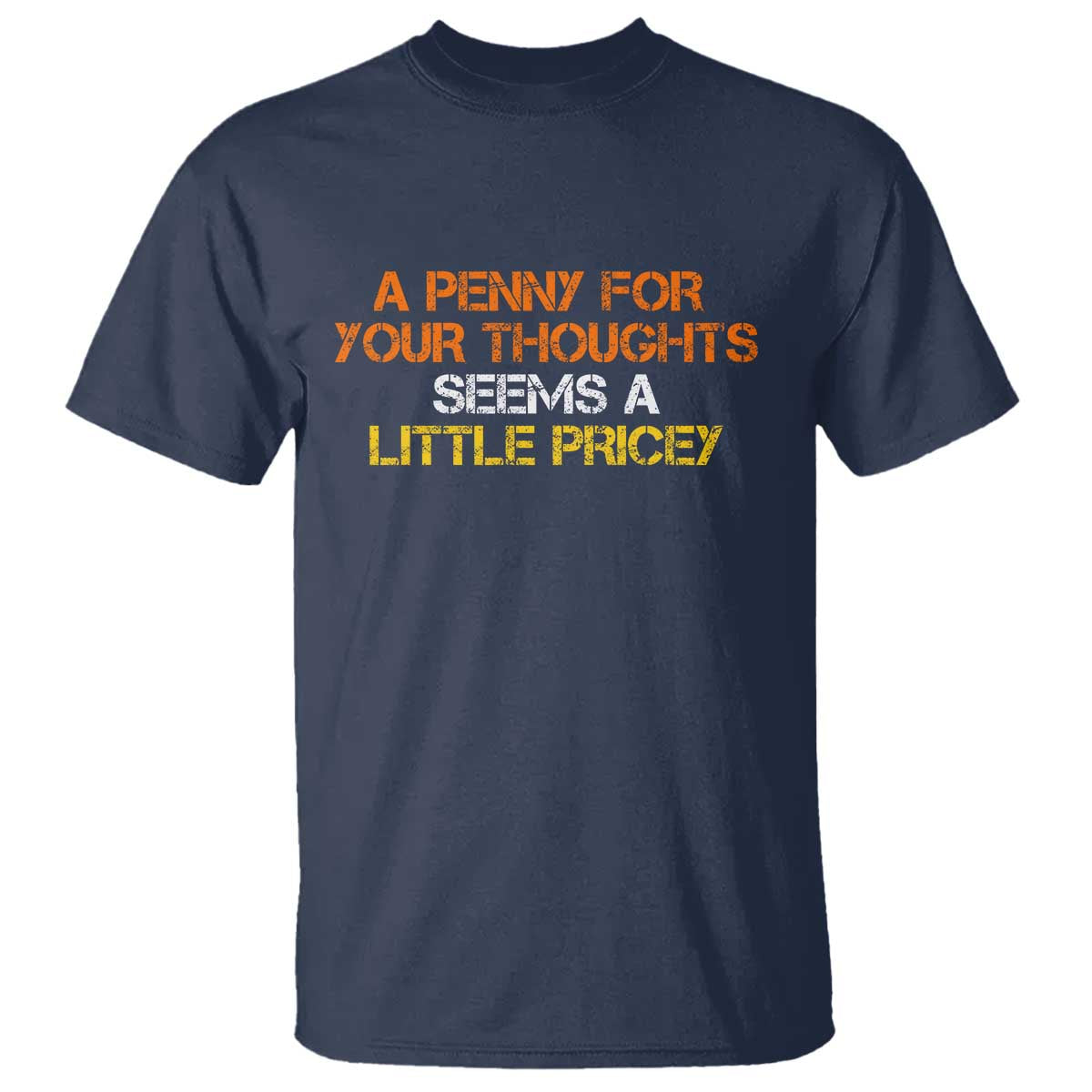 Funny Penny For Your Thoughts T Shirt Funny Sarcasm Joke Sarcastic Humor TS10 Navy Print Your Wear