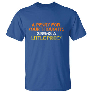 Funny Penny For Your Thoughts T Shirt Funny Sarcasm Joke Sarcastic Humor TS10 Royal Blue Print Your Wear