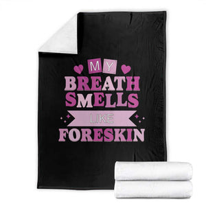 Dirty Humor Throw Blanket My Breath Smells Like Foreskin TS10 Black Print Your Wear