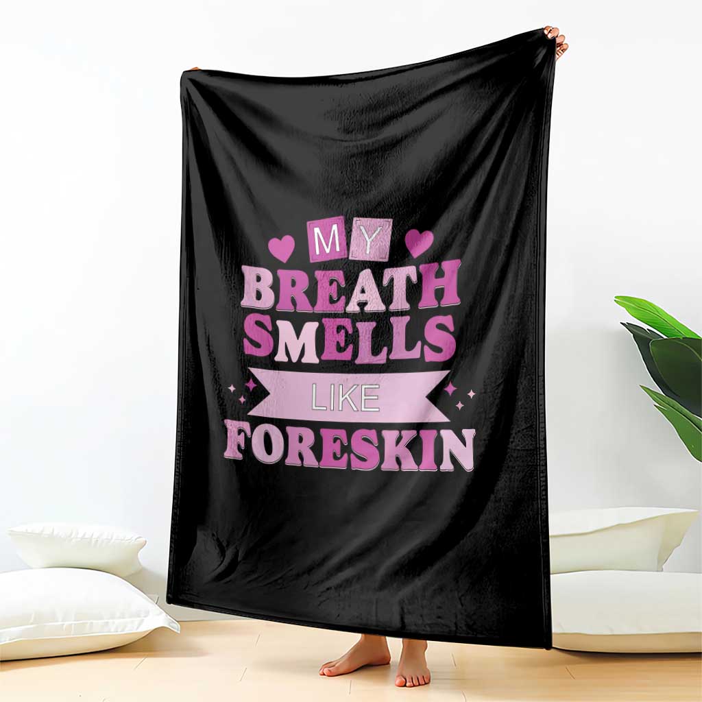 Dirty Humor Throw Blanket My Breath Smells Like Foreskin TS10 Print Your Wear