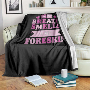 Dirty Humor Throw Blanket My Breath Smells Like Foreskin TS10 Print Your Wear