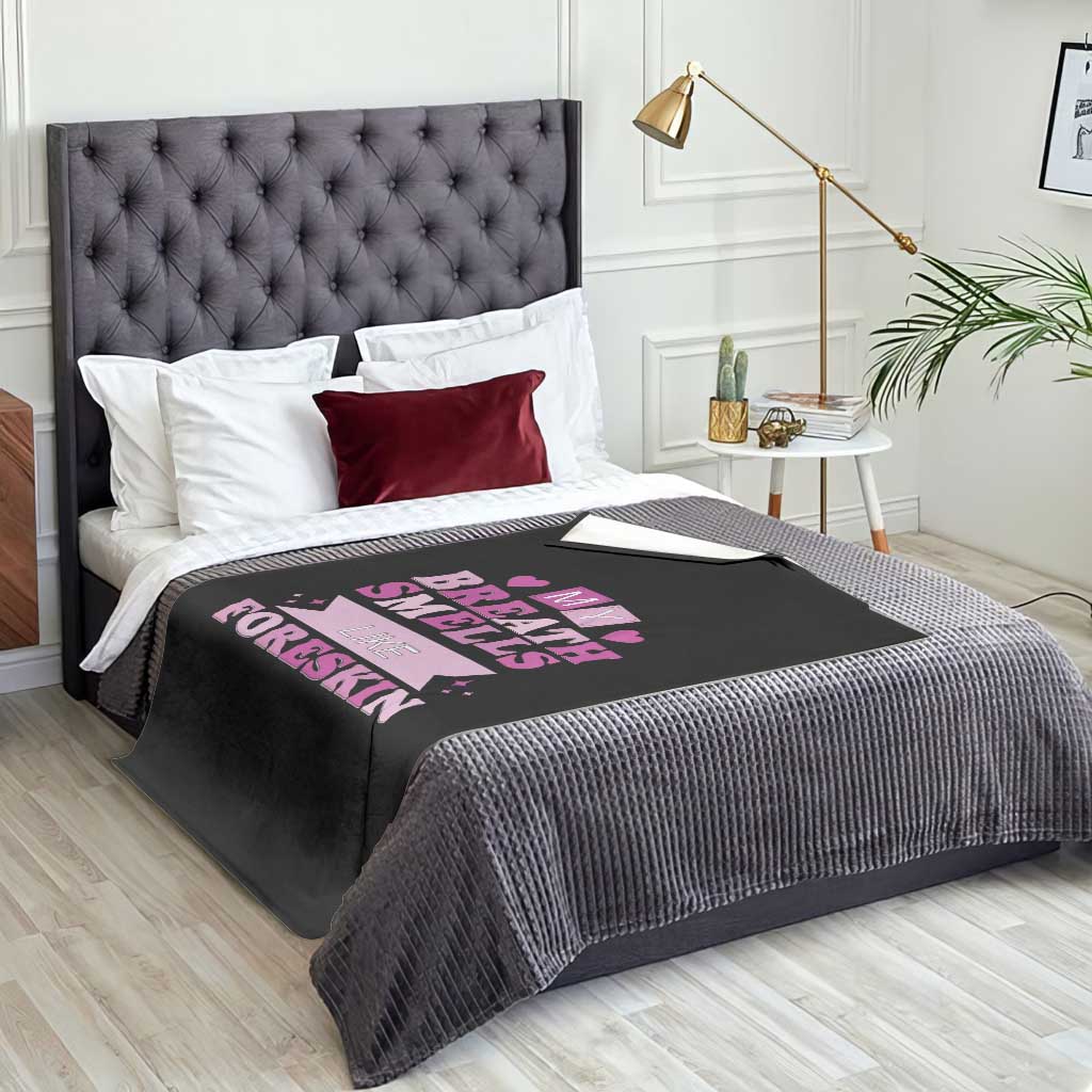 Dirty Humor Throw Blanket My Breath Smells Like Foreskin TS10 Print Your Wear