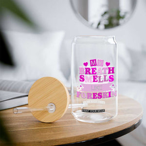 Dirty Humor Glass Can My Breath Smells Like Foreskin TS10 Print Your Wear