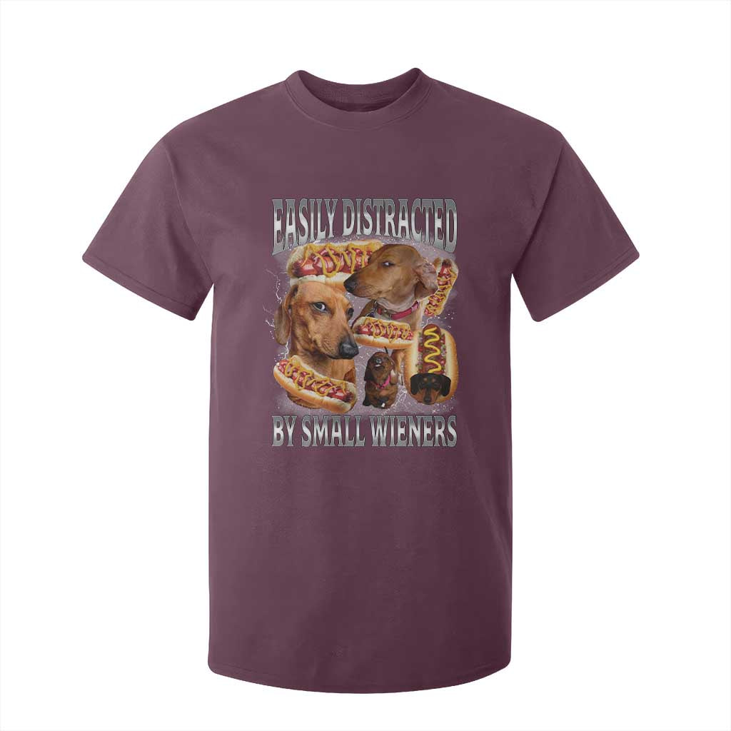 Funny Offensive Dachshund T Shirt For Kid Easily Distracted By Small Wieners Bootleg Meme TS10 Maroon Print Your Wear
