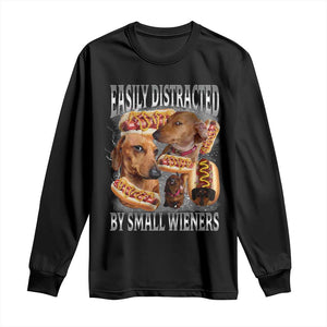 Funny Offensive Dachshund Long Sleeve Shirt Easily Distracted By Small Wieners Bootleg Meme TS10 Black Print Your Wear