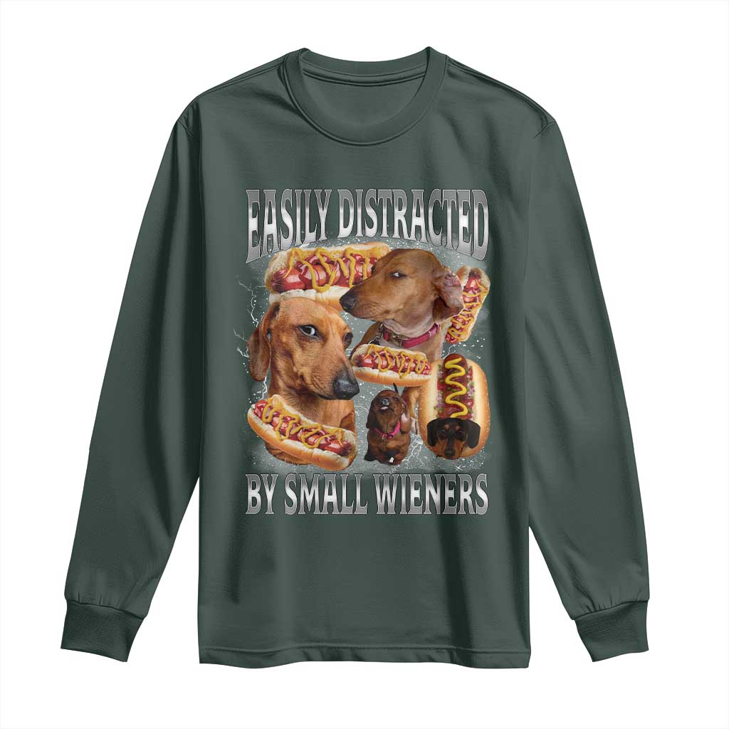 Funny Offensive Dachshund Long Sleeve Shirt Easily Distracted By Small Wieners Bootleg Meme TS10 Dark Forest Green Print Your Wear