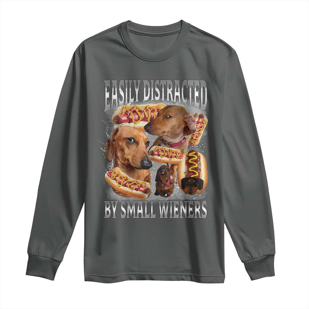 Funny Offensive Dachshund Long Sleeve Shirt Easily Distracted By Small Wieners Bootleg Meme TS10 Dark Heather Print Your Wear