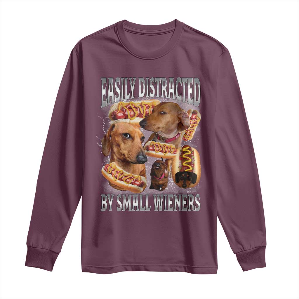 Funny Offensive Dachshund Long Sleeve Shirt Easily Distracted By Small Wieners Bootleg Meme TS10 Maroon Print Your Wear