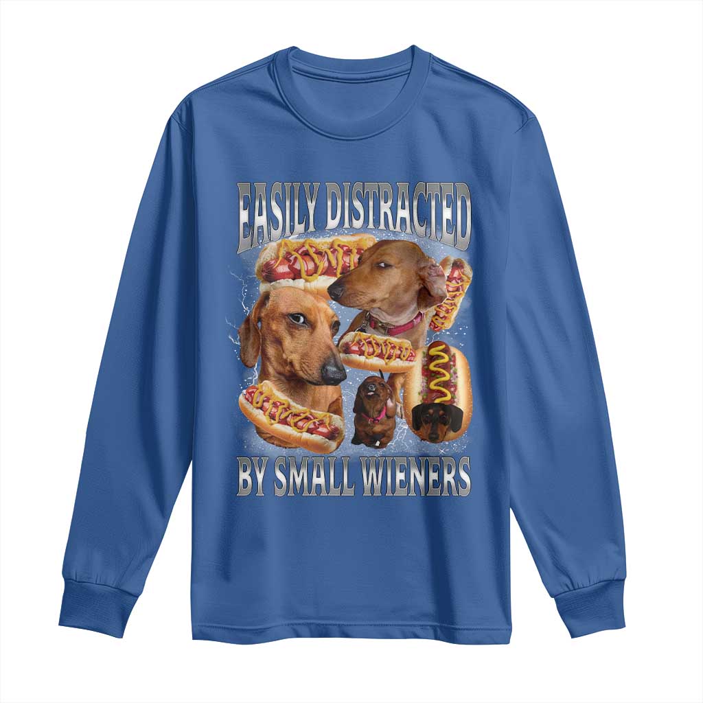 Funny Offensive Dachshund Long Sleeve Shirt Easily Distracted By Small Wieners Bootleg Meme TS10 Royal Blue Print Your Wear