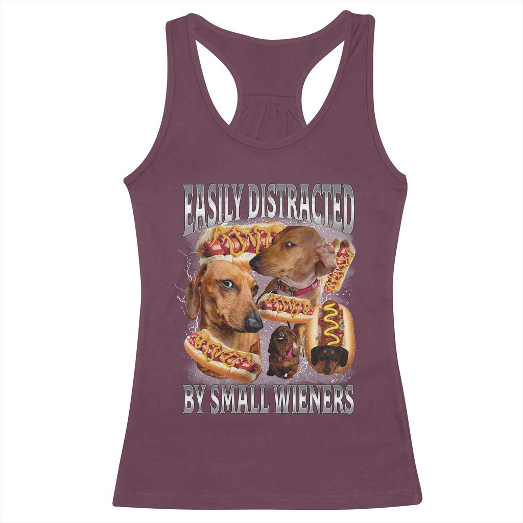 Funny Offensive Dachshund Racerback Tank Top Easily Distracted By Small Wieners Bootleg Meme TS10 Maroon Print Your Wear