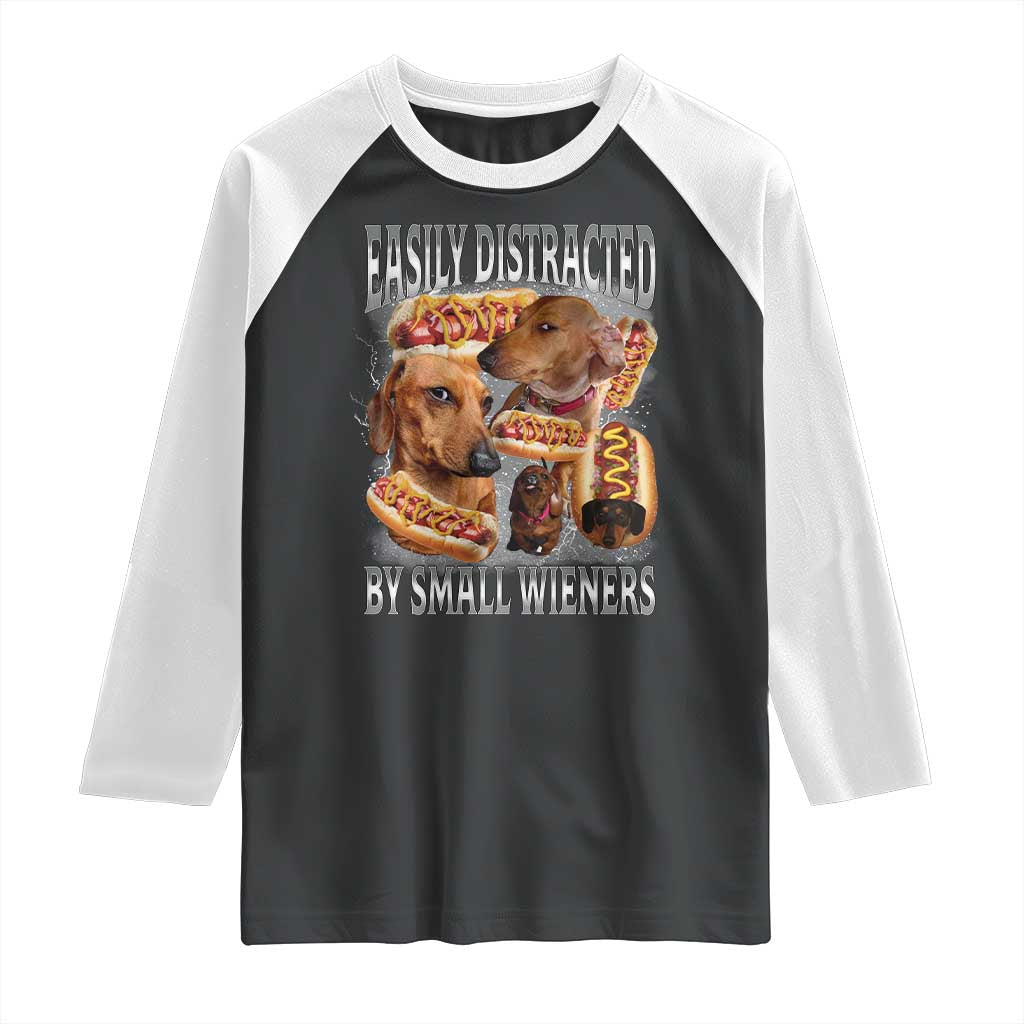Funny Offensive Dachshund Raglan Shirt Easily Distracted By Small Wieners Bootleg Meme TS10 Black White Print Your Wear