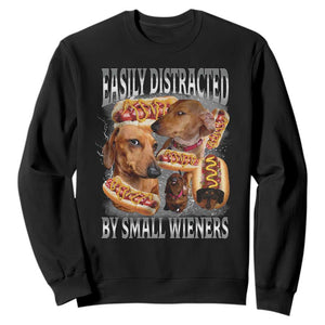 Funny Offensive Dachshund Sweatshirt Easily Distracted By Small Wieners Bootleg Meme TS10 Black Print Your Wear