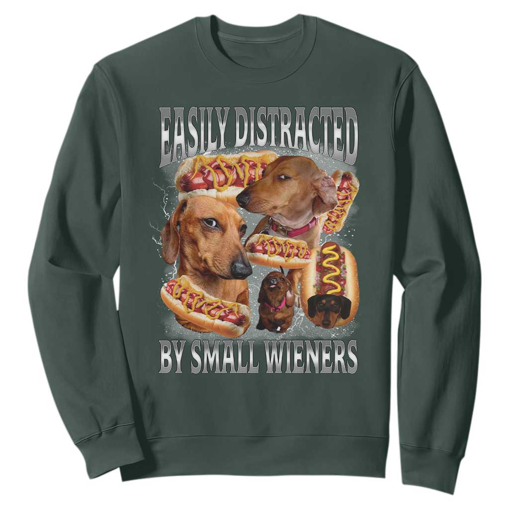 Funny Offensive Dachshund Sweatshirt Easily Distracted By Small Wieners Bootleg Meme TS10 Dark Forest Green Print Your Wear