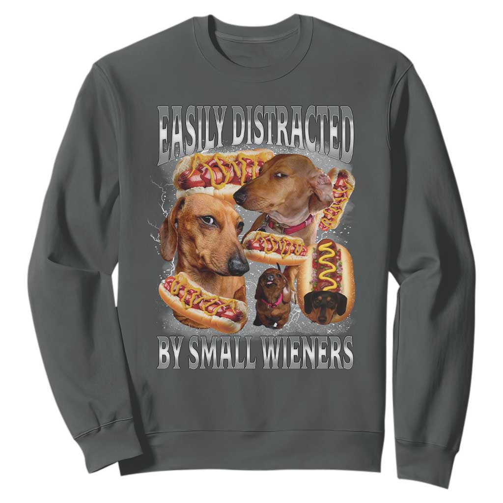 Funny Offensive Dachshund Sweatshirt Easily Distracted By Small Wieners Bootleg Meme TS10 Dark Heather Print Your Wear