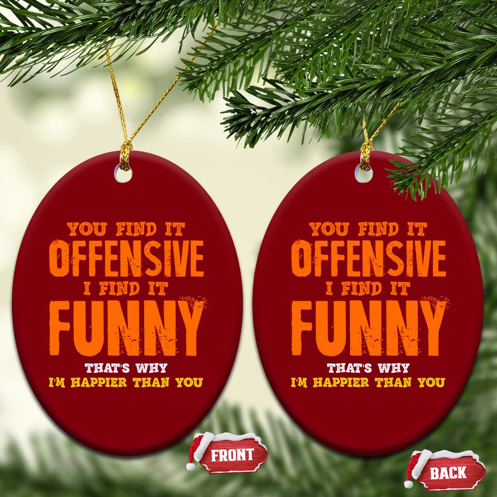 Funny Sarcastic Saying Ceramic Ornament Offensive Happy Feeling Quote TS10 Print Your Wear