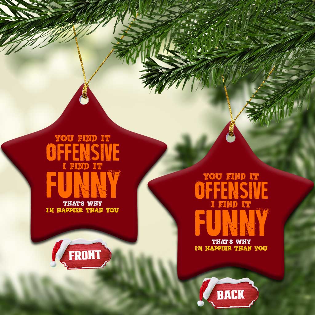 Funny Sarcastic Saying Ceramic Ornament Offensive Happy Feeling Quote TS10 Print Your Wear