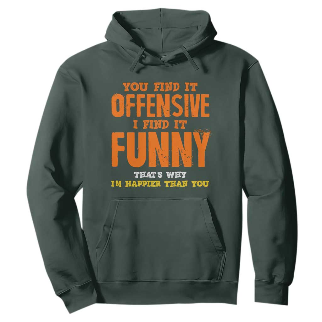 Funny Sarcastic Saying Hoodie Offensive Happy Feeling Quote TS10 Dark Forest Green Print Your Wear