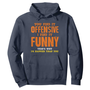 Funny Sarcastic Saying Hoodie Offensive Happy Feeling Quote TS10 Navy Print Your Wear