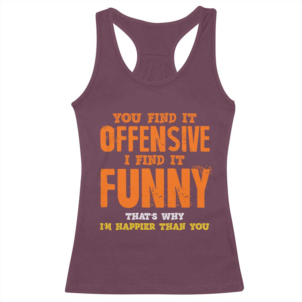 Funny Sarcastic Saying Racerback Tank Top Offensive Happy Feeling Quote TS10 Maroon Print Your Wear