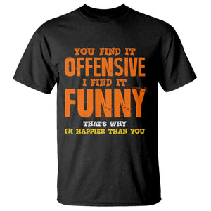 Funny Sarcastic Saying T Shirt Offensive Happy Feeling Quote TS10 Black Print Your Wear