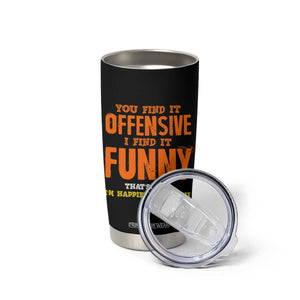 Funny Sarcastic Saying Tumbler Cup Offensive Happy Feeling Quote TS10 Print Your Wear