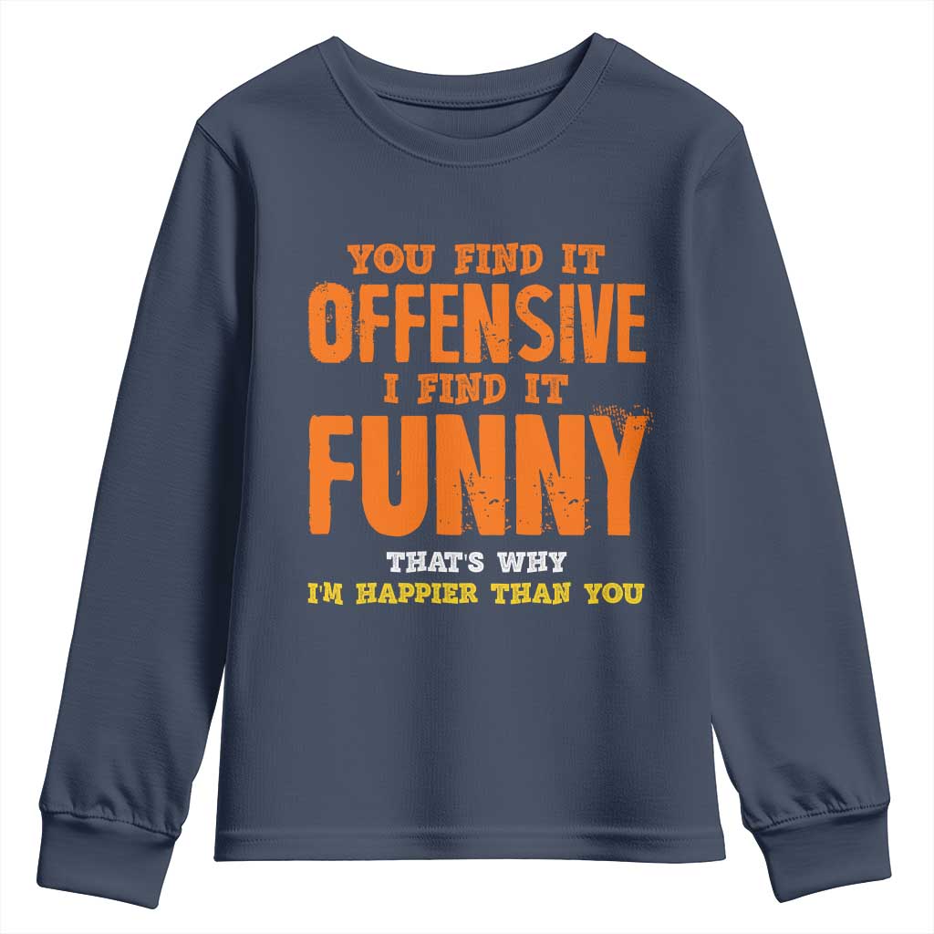 Funny Sarcastic Saying Youth Sweatshirt Offensive Happy Feeling Quote TS10 Navy Print Your Wear