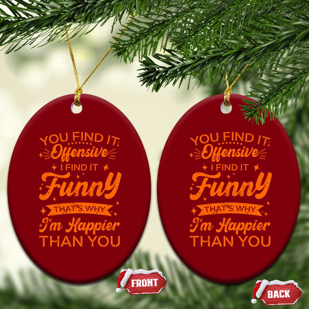 Funny Sarcastic Saying Ceramic Ornament Adult Humor Offensive Happy Feeling Quote TS10 Print Your Wear