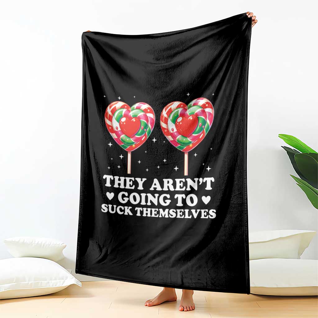 They Arent Going To Suck Themselves Throw Blanket Funny Embarrassing Inappropriate Meme TS10 Print Your Wear