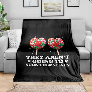 They Arent Going To Suck Themselves Throw Blanket Funny Embarrassing Inappropriate Meme TS10 Print Your Wear