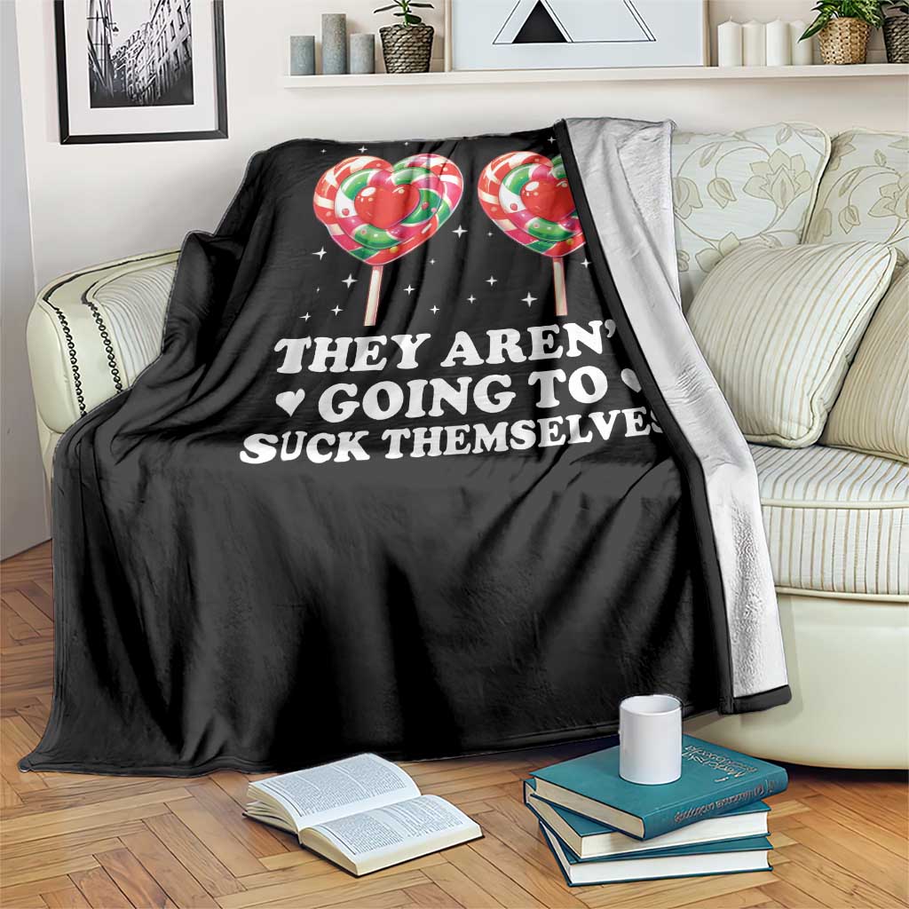They Arent Going To Suck Themselves Throw Blanket Funny Embarrassing Inappropriate Meme TS10 Print Your Wear