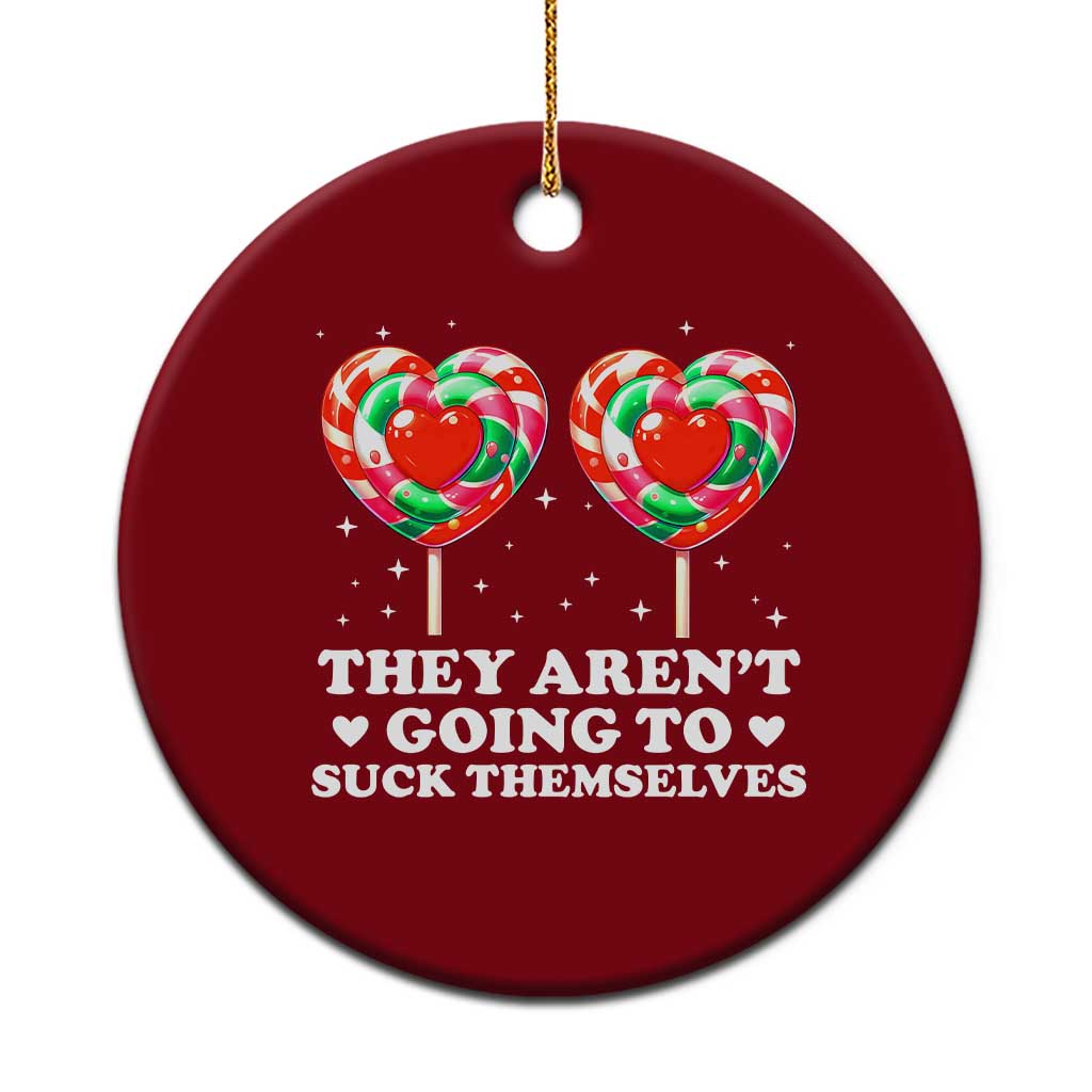 They Arent Going To Suck Themselves Ceramic Ornament Funny Embarrassing Inappropriate Meme TS10 1pc Red Print Your Wear