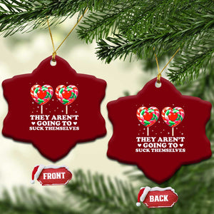 They Arent Going To Suck Themselves Ceramic Ornament Funny Embarrassing Inappropriate Meme TS10 Print Your Wear