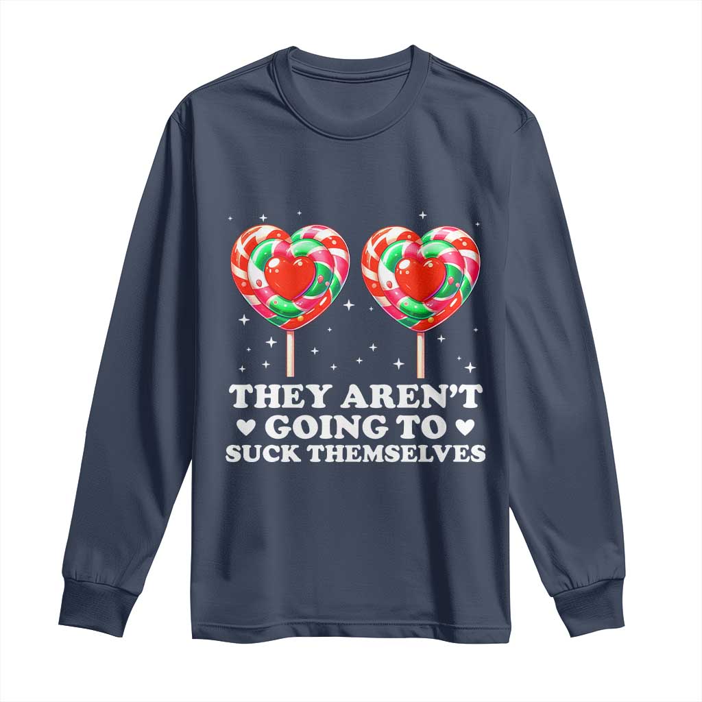 They Arent Going To Suck Themselves Long Sleeve Shirt Funny Embarrassing Inappropriate Meme TS10 Navy Print Your Wear