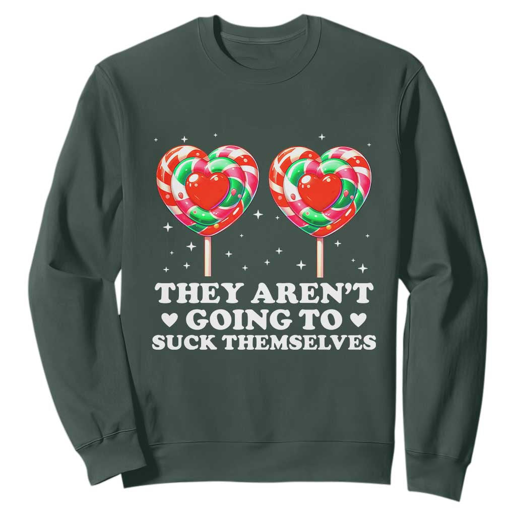They Arent Going To Suck Themselves Sweatshirt Funny Embarrassing Inappropriate Meme TS10 Dark Forest Green Print Your Wear