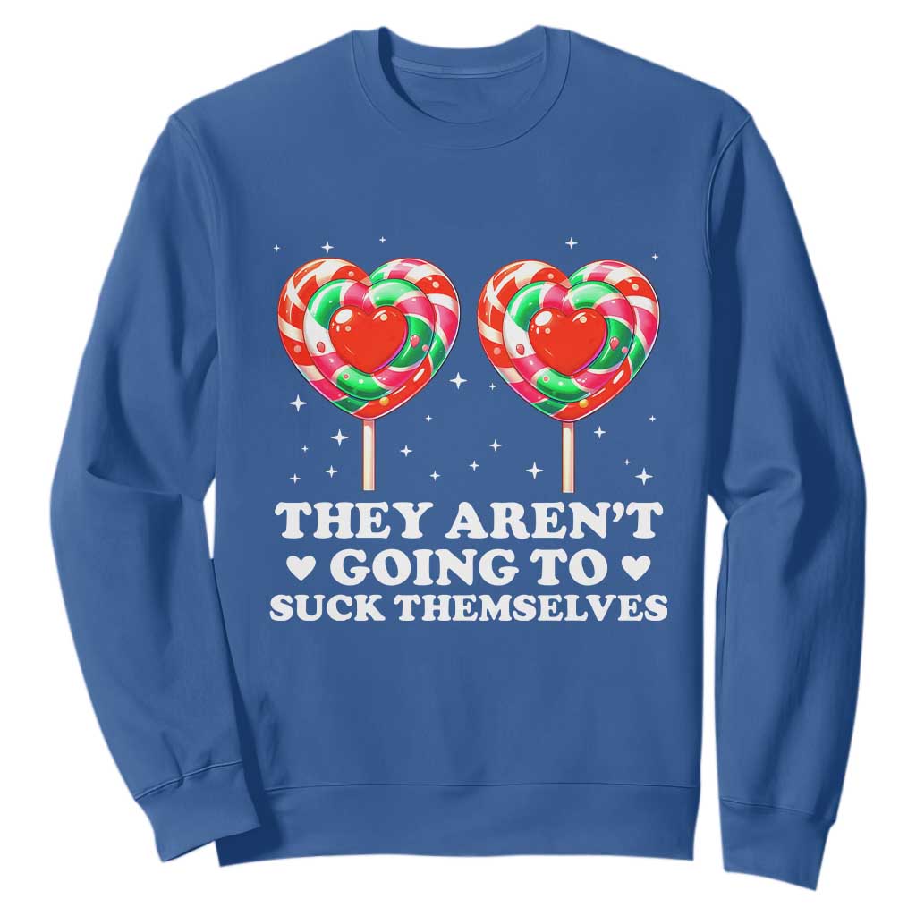 They Arent Going To Suck Themselves Sweatshirt Funny Embarrassing Inappropriate Meme TS10 Royal Blue Print Your Wear
